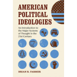 American Political Ideologies: An Introduction to the Major Systems of Thought in the 21st Century