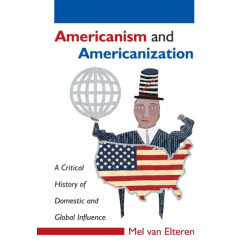 Americanism and Americanization: A Critical History of Domestic and Global Influence