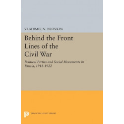 Behind the Front Lines of the Civil War: Political Parties and Social Movements in Russia, 1918-1922