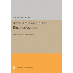 Abraham Lincoln and Reconstruction: The Louisiana Experiment