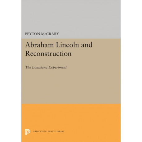 Abraham Lincoln and Reconstruction: The Louisiana Experiment