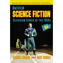 American Science Fiction Television Series of the 1950s: Episode Guides and Casts and Credits for Twenty Shows
