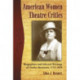 American Women Theatre Critics: Biographies and Selected Writings of Twelve Reviewers, 1753-1919