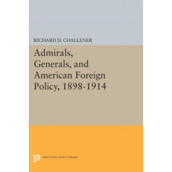 Admirals, Generals, and American Foreign Policy, 1898-1914