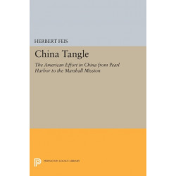 China Tangle: The American Effort in China from Pearl Harbor to the Marshall Mission