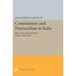 Communism and Nationalism in India: M.N. Roy and Comintern Policy, 1920-1939
