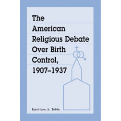 The American Religious Debate Over Birth Control, 1907-1937