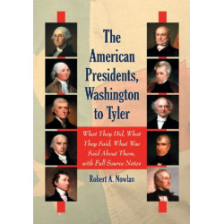 The American Presidents, Washington to Tyler: What They Did, What They Said, What Was Said About Them, with Full Source Notes