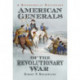 American Generals of the Revolutionary War: A Biographical Dictionary