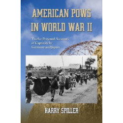 American POWs in World War II: Twelve Personal Accounts of Captivity by Germany and Japan