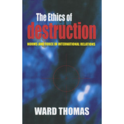 The Ethics of Destruction: Norms and Force in International Relations