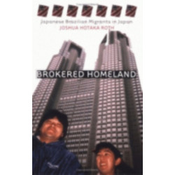 Brokered Homeland: Japanese Brazilian Migrants in Japan