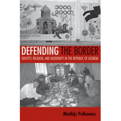 Defending the Border: Identity, Religion, and Modernity in the Republic of Georgia