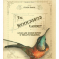 The Hummingbird Cabinet: A Rare and Curious History of Romantic Collectors