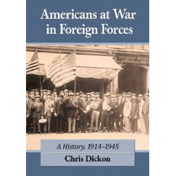 Americans at War in Foreign Forces: A History, 1914-1945
