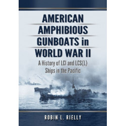 American Amphibious Gunboats in World War II: A History of LCI and LCS(L) Ships in the Pacific