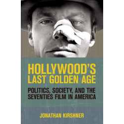 Hollywood's Last Golden Age: Politics, Society, and the Seventies Film in America