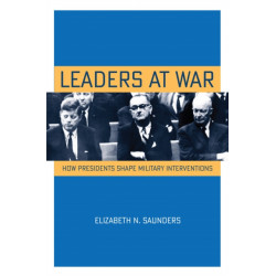 Leaders at War: How Presidents Shape Military Interventions