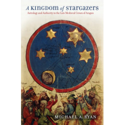 A Kingdom of Stargazers: Astrology and Authority in the Late Medieval Crown of Aragon