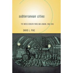 Subterranean Cities: The World Beneath Paris and London, 1800–1945