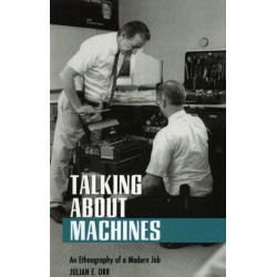 Talking About Machines: An Ethnography of a Modern Job