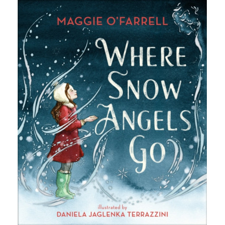 Where Snow Angels Go: A magical Christmas book and a new modern classic for children aged 5, 6, 7, 8 from the award-winning author of HAMNET, about a brave girl and the miracle of a snowy day