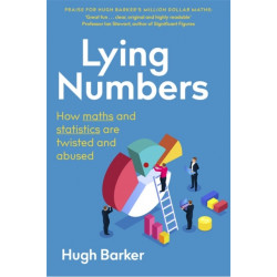 Lying Numbers: How Maths and Statistics Are Twisted and Abused