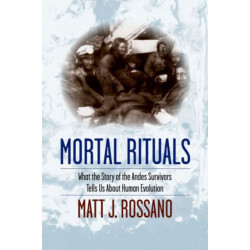 Mortal Rituals: What the Story of the Andes Survivors Tells Us About Human Evolution