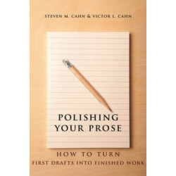 Polishing Your Prose: How to Turn First Drafts Into Finished Work