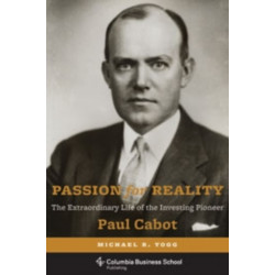 Passion for Reality: The Extraordinary Life of the Investing Pioneer Paul Cabot