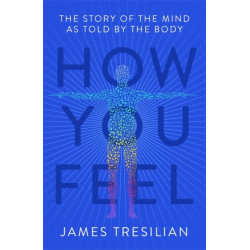 How You Feel: The Story of the Mind as Told by the Body