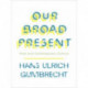 Our Broad Present: Time and Contemporary Culture