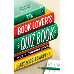 The Book Lover's Quiz Book: Novel Conundrums