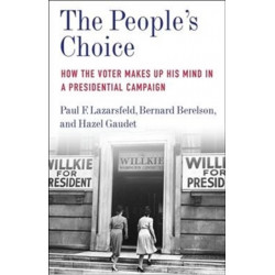 The People's Choice: How the Voter Makes Up His Mind in a Presidential Campaign