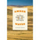 Amber Waves: The Extraordinary Biography of Wheat, from Wild Grass to World Megacrop