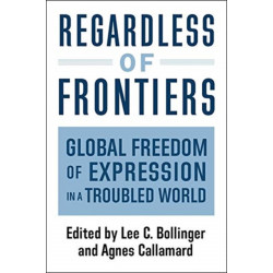 Regardless of Frontiers: Global Freedom of Expression in a Troubled World