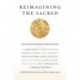 Reimagining the Sacred: Richard Kearney Debates God with James Wood, Catherine Keller, Charles Taylor, Julia Kristeva, Gianni Vattimo, Simon Critchley, Jean-Luc Marion, John Caputo, David Tracy, Jens Zimmermann, and Merold Westphal