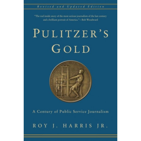 Pulitzer's Gold: A Century of Public Service Journalism