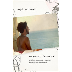 Mental Traveler: A Father, a Son, and a Journey Through Schizophrenia