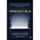 Irresistible: The Rise of Addictive Technology and the Business of Keeping Us Hooked