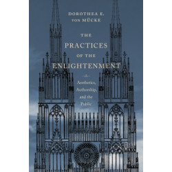 The Practices of the Enlightenment: Aesthetics, Authorship, and the Public