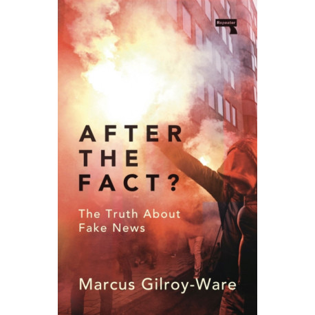 After the Fact?: The Truth About Fake News