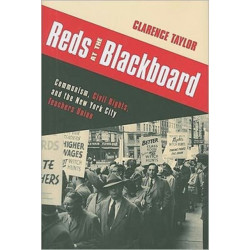 Reds at the Blackboard: Communism, Civil Rights, and the New York City Teachers Union