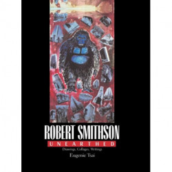 Robert Smithson Unearthed: Drawings, Collages, Writings