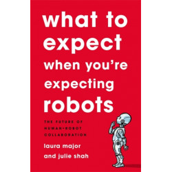 What To Expect When You're Expecting Robots: The Future of Human-Robot Collaboration