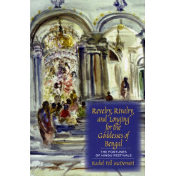 Revelry, Rivalry, and Longing for the Goddesses of Bengal: The Fortunes of Hindu Festivals