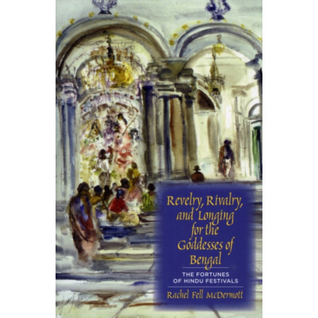 Revelry, Rivalry, and Longing for the Goddesses of Bengal: The Fortunes of Hindu Festivals