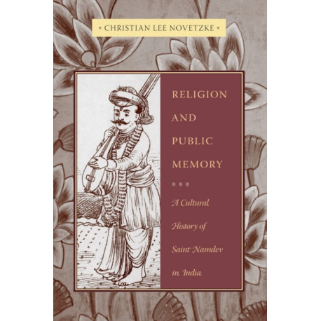 Religion and Public Memory: A Cultural History of Saint Namdev in India