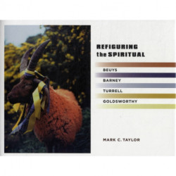 Refiguring the Spiritual: Beuys, Barney, Turrell, Goldsworthy