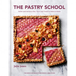 The Pastry School: Sweet and Savoury Pies, Tarts and Treats to Bake at Home